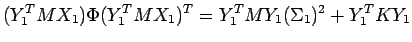 $\displaystyle (Y_1^T M X_1) \Phi (Y_1^T M X_1)^T =
Y_1^T M Y_1 (\Sigma_1)^2 + Y_1^T K Y_1 $