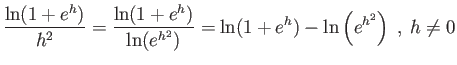 $\displaystyle \frac{\ln(1+e^h}{h^2} = \frac{\ln(1+e^h)}{\ln(e^{h^2}} = \ln(1+e^h) - \ln\left(e^{h^2}\right)$