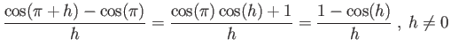 $\displaystyle \frac{\cos(\pi+h)-\cos(\pi)}{h} = \frac{\cos(\pi)\cos(h)+1}{h} = \frac{1-\cos(h)}{h}$