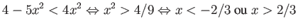 $\displaystyle 4-5x^2 < 4x^2 \Leftrightarrow x^2 > 4/9 \Leftrightarrow x < -2/3 \mbox{ ou } x > 2/3 $