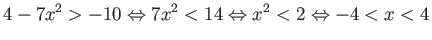 $\displaystyle 4-7x^2 > -10 \Leftrightarrow 7x^2 < 14 \Leftrightarrow x^2 < 2 \Leftrightarrow -4 < x < 4 $