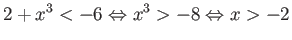 $\displaystyle 2 + x^3 < -6 \Leftrightarrow x^3 > -8 \Leftrightarrow x > -2 $