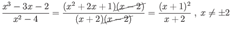 $\displaystyle \frac{x^3-3x-2}{x^2-4} = \fra{(x^2+2x+1)\cancel{(x-2)}}{(x+2)\cancel{(x-2)}} = \frac{x^2 + 2x + 1}{x+2}$